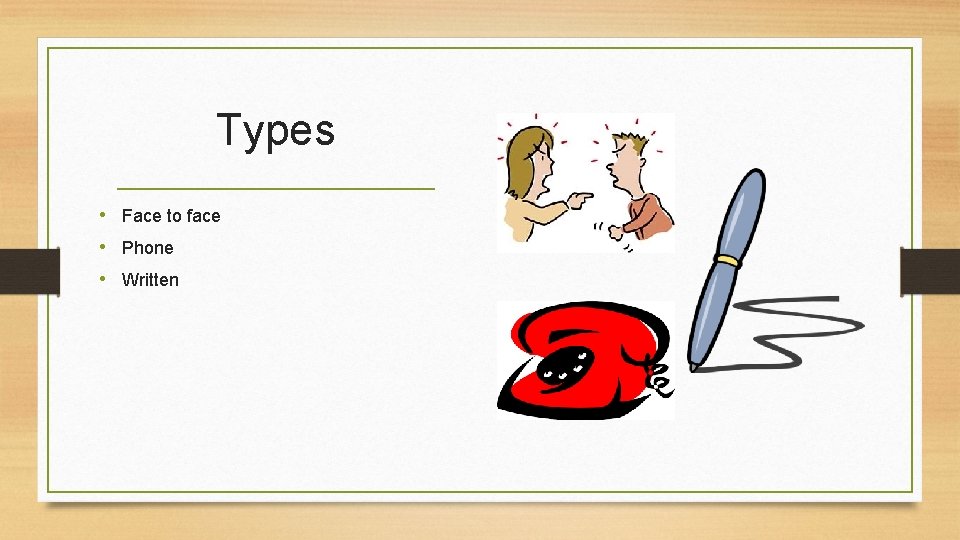 Types • Face to face • Phone • Written 