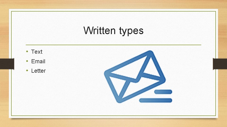 Written types • Text • Email • Letter 