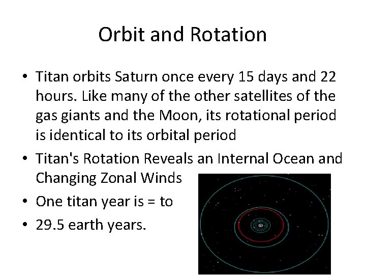 Orbit and Rotation • Titan orbits Saturn once every 15 days and 22 hours.