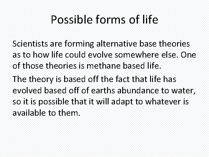 Possible forms of life Scientists are forming alternative base theories as to how life