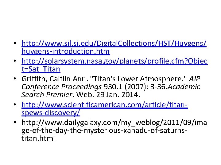  • http: //www. sil. si. edu/Digital. Collections/HST/Huygens/ huygens-introduction. htm • http: //solarsystem. nasa.