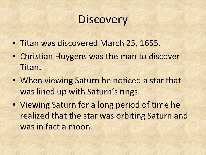 Discovery • Titan was discovered March 25, 1655. • Christian Huygens was the man