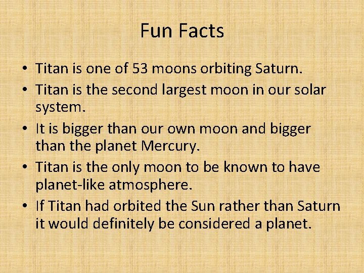 Fun Facts • Titan is one of 53 moons orbiting Saturn. • Titan is
