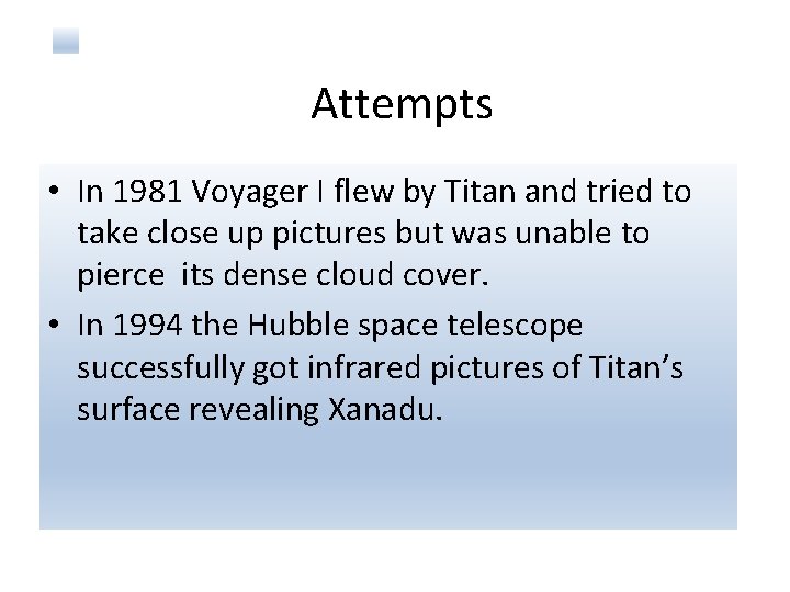 Attempts • In 1981 Voyager I flew by Titan and tried to take close