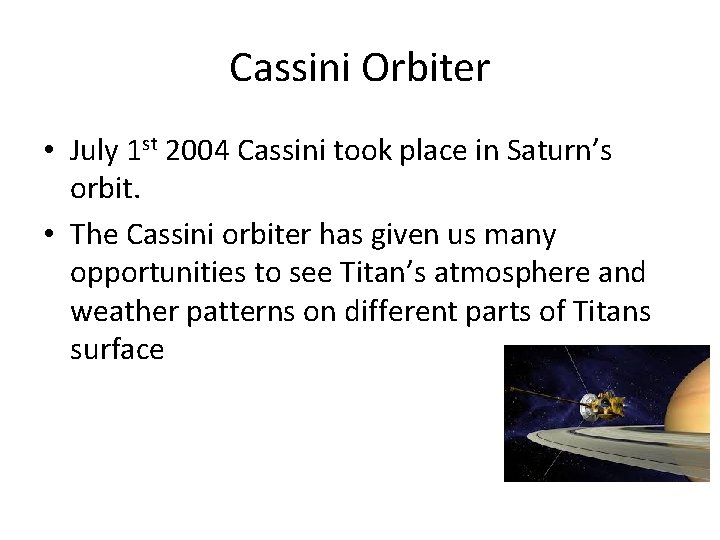 Cassini Orbiter • July 1 st 2004 Cassini took place in Saturn’s orbit. •