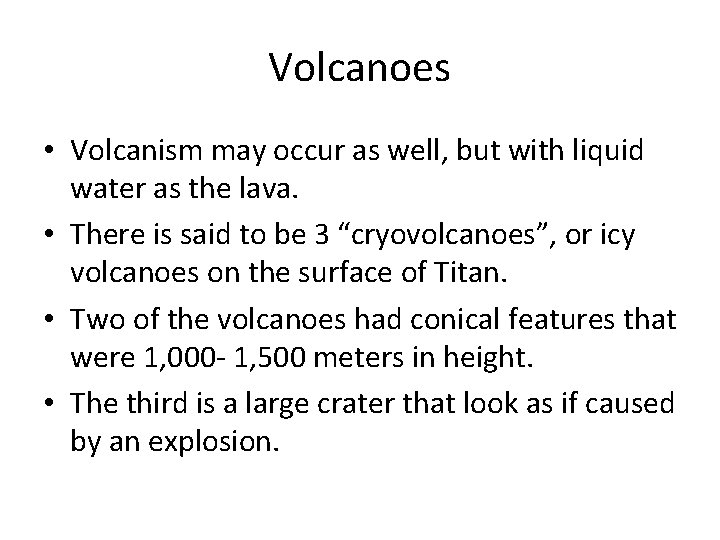 Volcanoes • Volcanism may occur as well, but with liquid water as the lava.