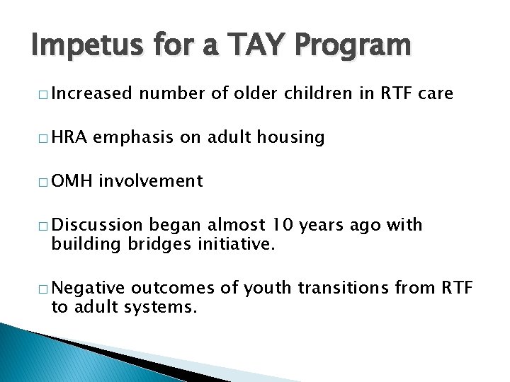 Impetus for a TAY Program � Increased � HRA � OMH number of older Impetus for a TAY Program � Increased � HRA � OMH number of older