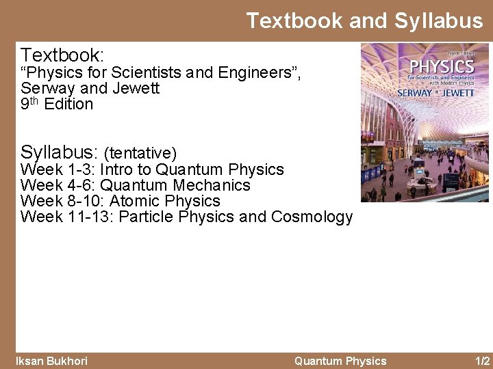 Textbook and Syllabus Textbook: “Physics for Scientists and Engineers”, Serway and Jewett 9 th