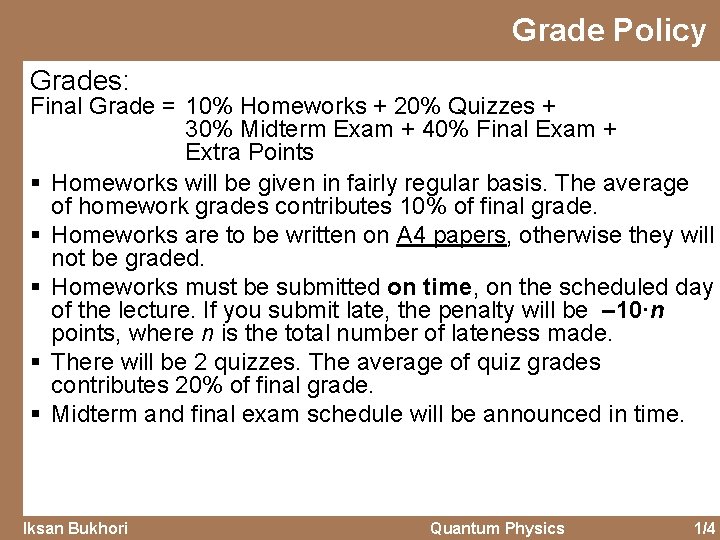 Grade Policy Grades: Final Grade = 10% Homeworks + 20% Quizzes + 30% Midterm