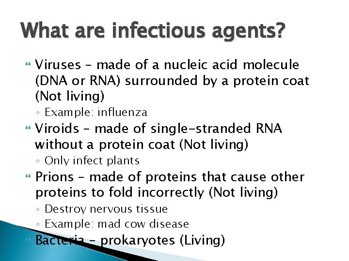 What are infectious agents? Viruses – made of a nucleic acid molecule (DNA or