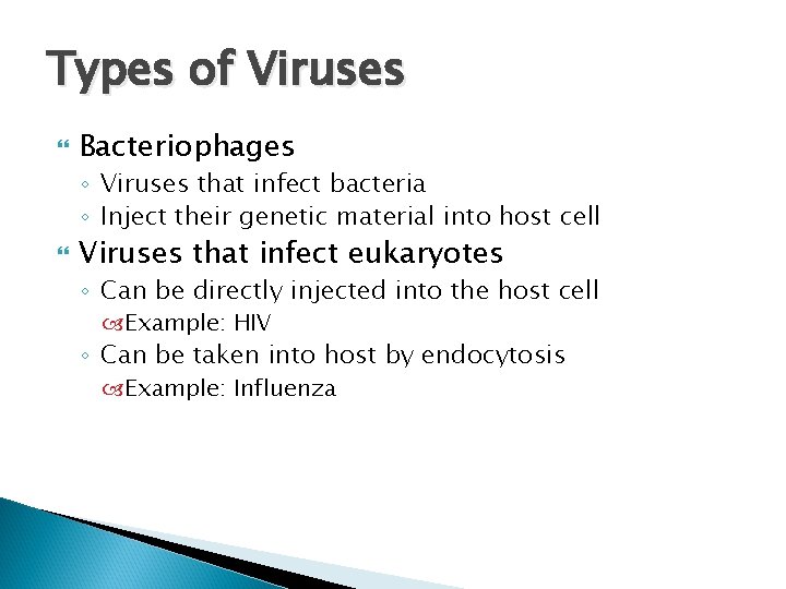 Types of Viruses Bacteriophages ◦ Viruses that infect bacteria ◦ Inject their genetic material