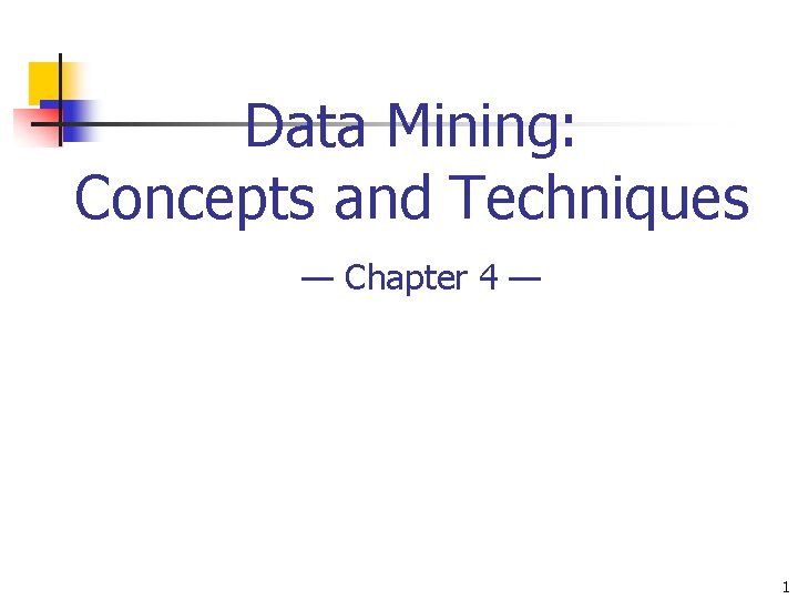 Data Mining Concepts and Techniques Chapter 4 1