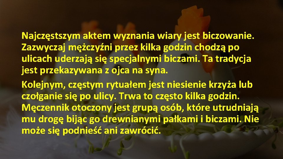 Najczęstszym aktem wyznania wiary jest biczowanie. Zazwyczaj mężczyźni przez kilka godzin chodzą po ulicach