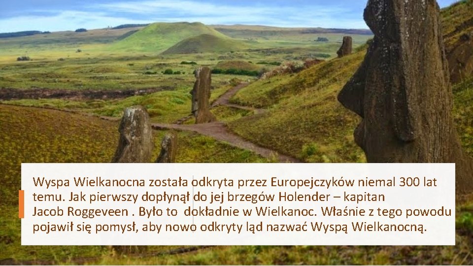 Wyspa Wielkanocna została odkryta przez Europejczyków niemal 300 lat temu. Jak pierwszy dopłynął do