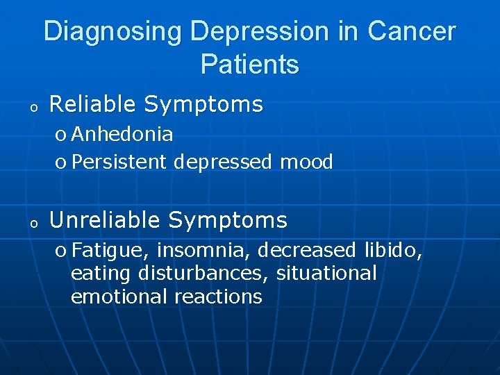 Diagnosing Depression in Cancer Patients o Reliable Symptoms o Anhedonia o Persistent depressed mood
