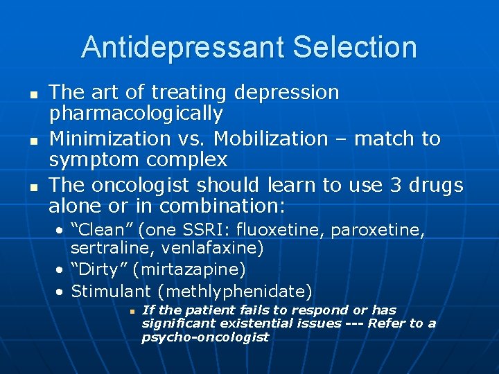 Antidepressant Selection n The art of treating depression pharmacologically Minimization vs. Mobilization – match