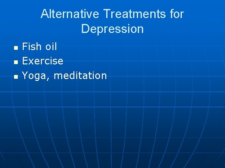 Alternative Treatments for Depression n Fish oil Exercise Yoga, meditation 