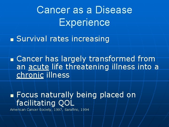 Cancer as a Disease Experience n n n Survival rates increasing Cancer has largely