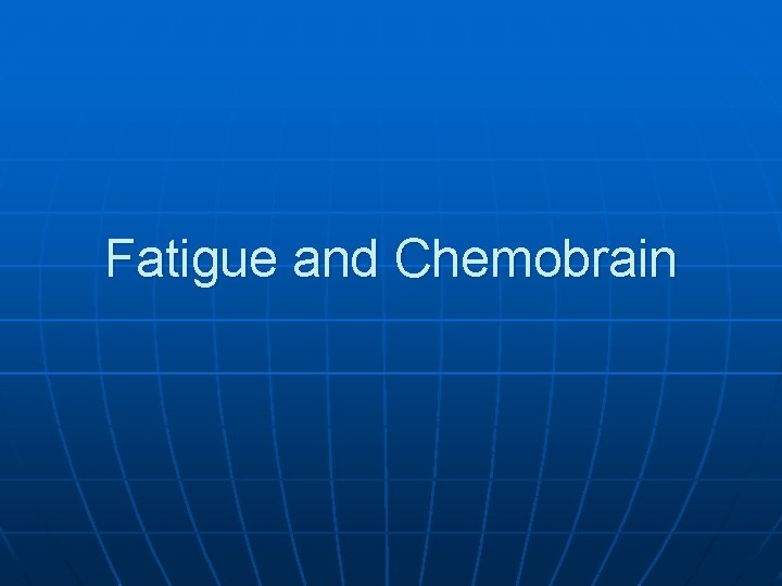Fatigue and Chemobrain 