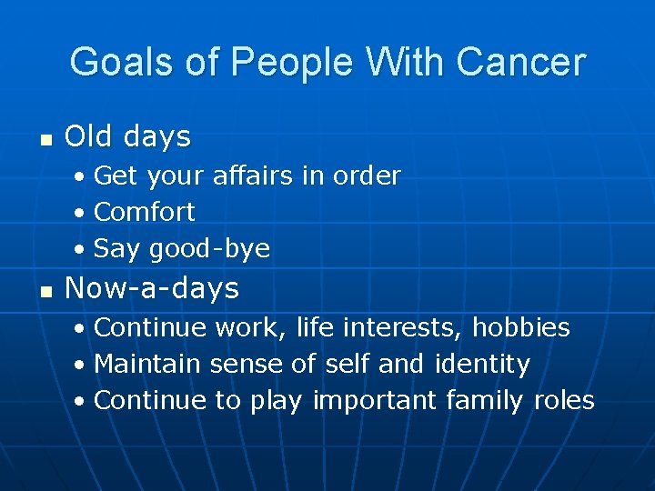 Goals of People With Cancer n Old days • Get your affairs in order