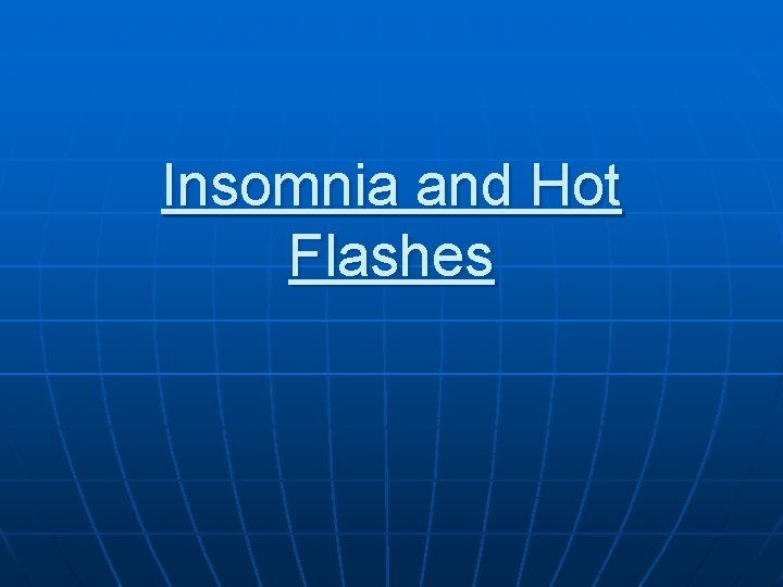 Insomnia and Hot Flashes 