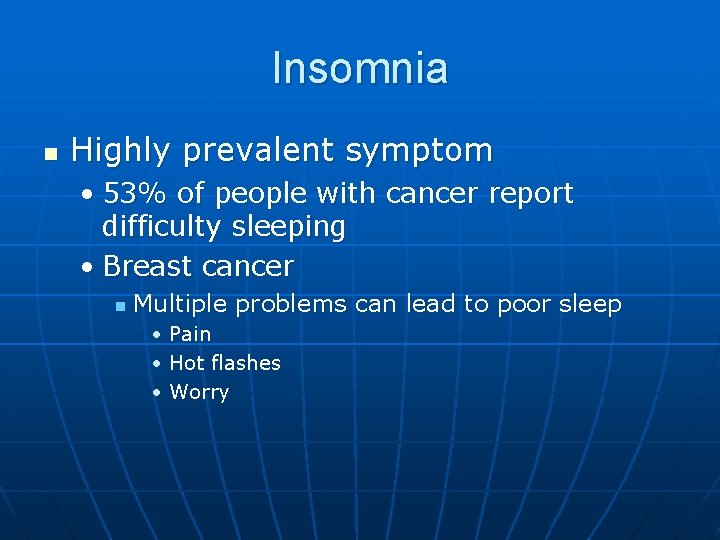 Insomnia n Highly prevalent symptom • 53% of people with cancer report difficulty sleeping
