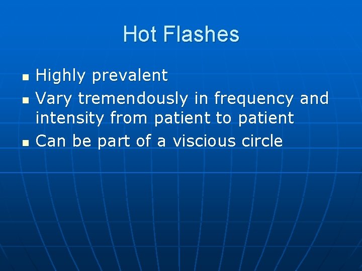 Hot Flashes n n n Highly prevalent Vary tremendously in frequency and intensity from