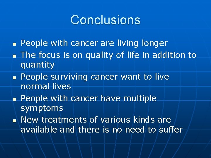 Conclusions n n n People with cancer are living longer The focus is on