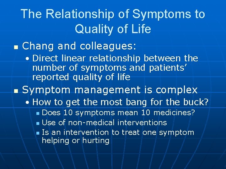 The Relationship of Symptoms to Quality of Life n Chang and colleagues: • Direct