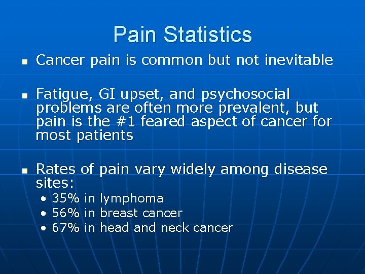 Pain Statistics n n n Cancer pain is common but not inevitable Fatigue, GI