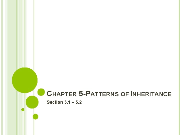 CHAPTER 5 -PATTERNS OF INHERITANCE Section 5. 1 – 5. 2 