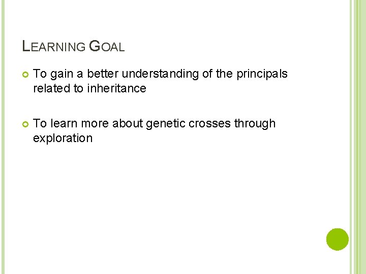 LEARNING GOAL To gain a better understanding of the principals related to inheritance To