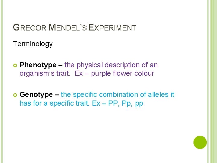 GREGOR MENDEL’S EXPERIMENT Terminology Phenotype – the physical description of an organism’s trait. Ex