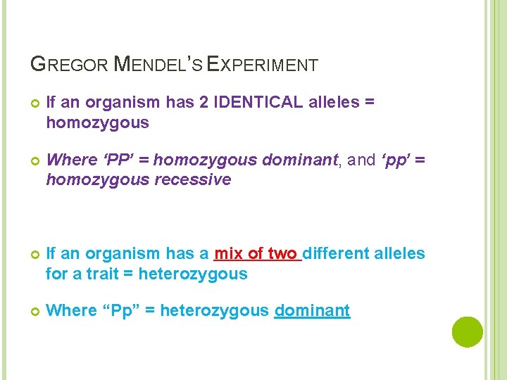 GREGOR MENDEL’S EXPERIMENT If an organism has 2 IDENTICAL alleles = homozygous Where ‘PP’