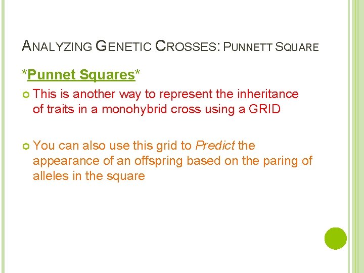 ANALYZING GENETIC CROSSES: PUNNETT SQUARE *Punnet Squares* This is another way to represent the