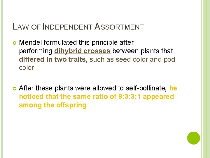 LAW OF INDEPENDENT ASSORTMENT Mendel formulated this principle after performing dihybrid crosses between plants