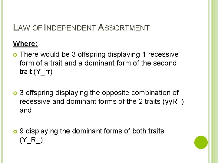 LAW OF INDEPENDENT ASSORTMENT Where: There would be 3 offspring displaying 1 recessive form