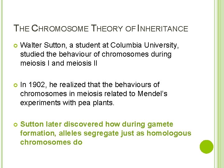 THE CHROMOSOME THEORY OF INHERITANCE Walter Sutton, a student at Columbia University, studied the