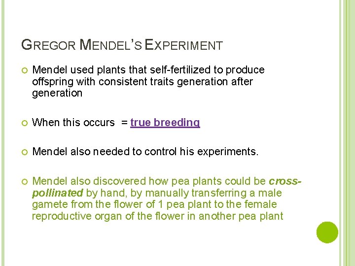 GREGOR MENDEL’S EXPERIMENT Mendel used plants that self-fertilized to produce offspring with consistent traits