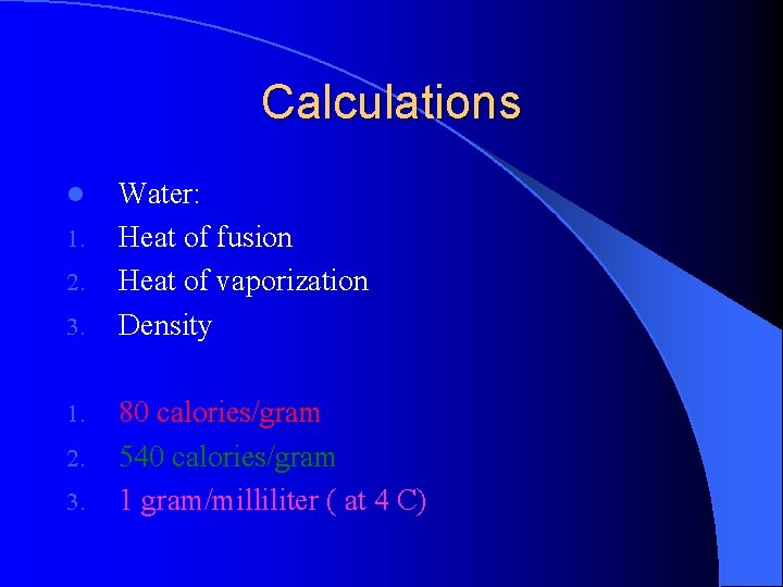 Calculations l 1. 2. 3. Water: Heat of fusion Heat of vaporization Density 80