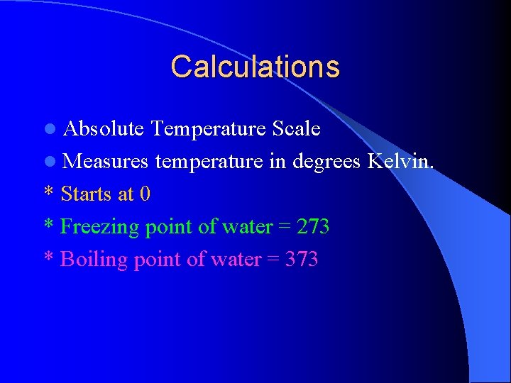 Calculations l Absolute Temperature Scale l Measures temperature in degrees Kelvin. * Starts at