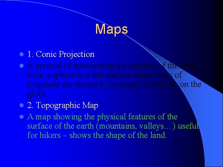 Maps 1. Conic Projection l A method of transferring the features of the earth