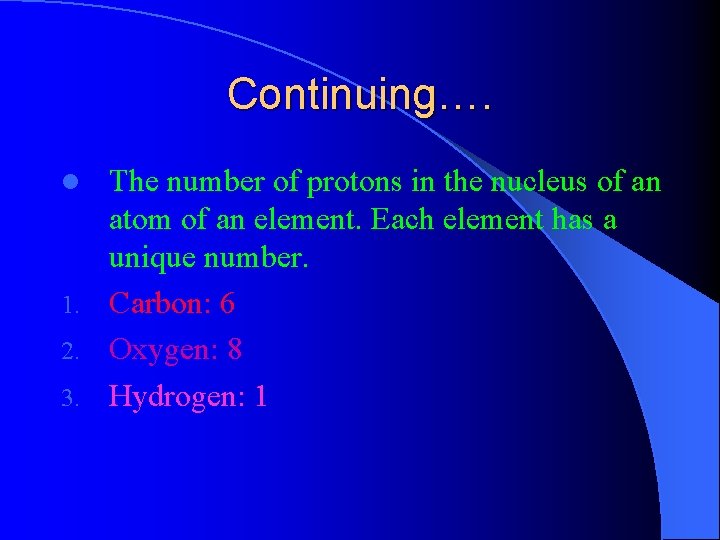 Continuing…. The number of protons in the nucleus of an atom of an element.