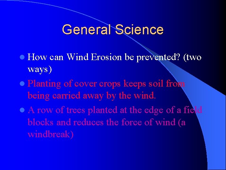 General Science l How can Wind Erosion be prevented? (two ways) l Planting of