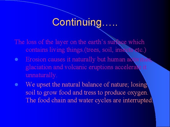 Continuing…. . The loss of the layer on the earth’s surface which contains living
