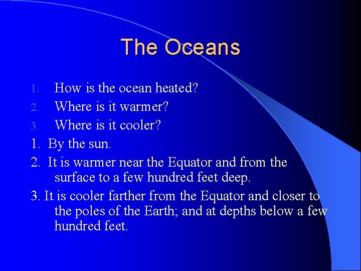 The Oceans How is the ocean heated? 2. Where is it warmer? 3. Where