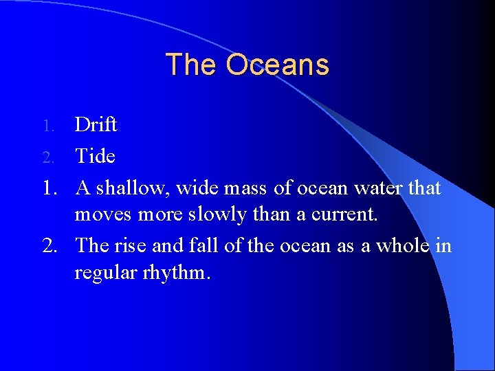 The Oceans Drift 2. Tide 1. A shallow, wide mass of ocean water that