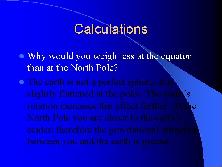 Calculations l Why would you weigh less at the equator than at the North