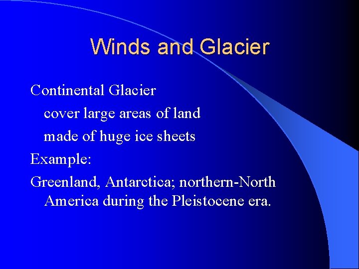 Winds and Glacier Continental Glacier cover large areas of land made of huge ice