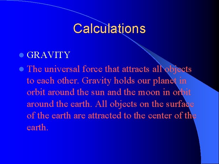 Calculations l GRAVITY l The universal force that attracts all objects to each other.